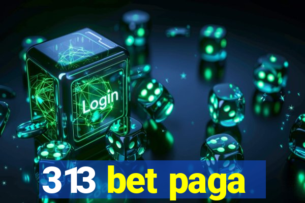 313 bet paga